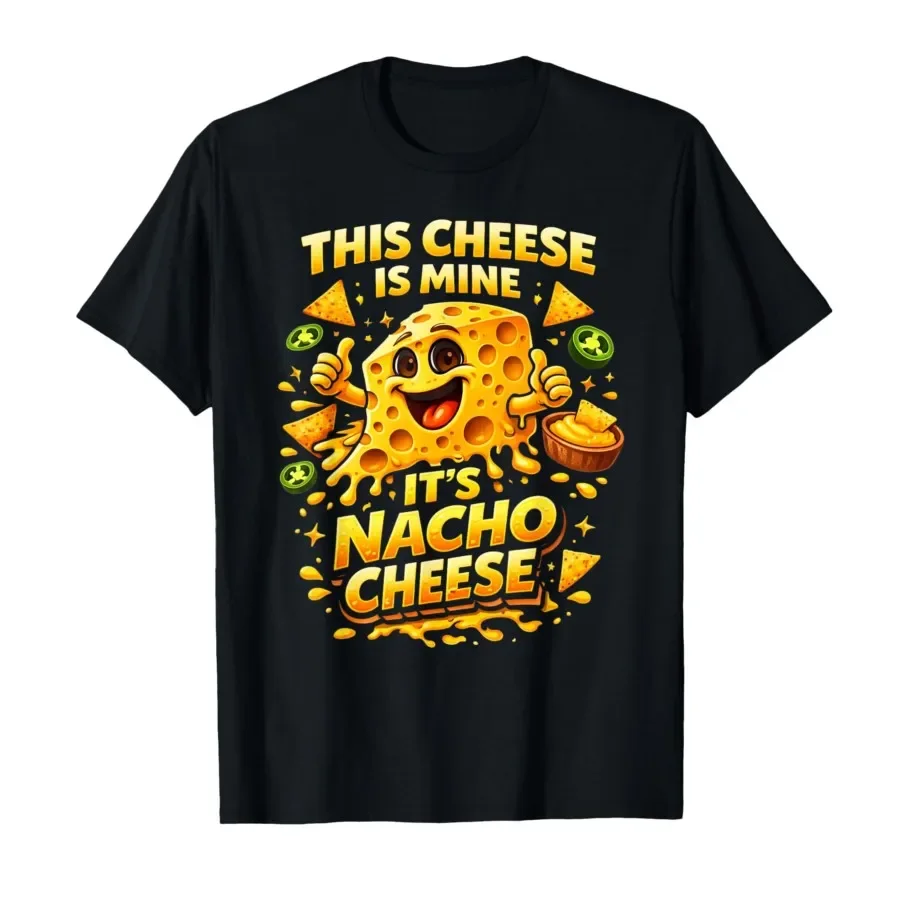 

This Cheese is Mine It's Nacho Cheese Funny Dad Joke T-shirt For Men Women 100% Cotton T Shirts Short Sleeve Tops 0424-2
