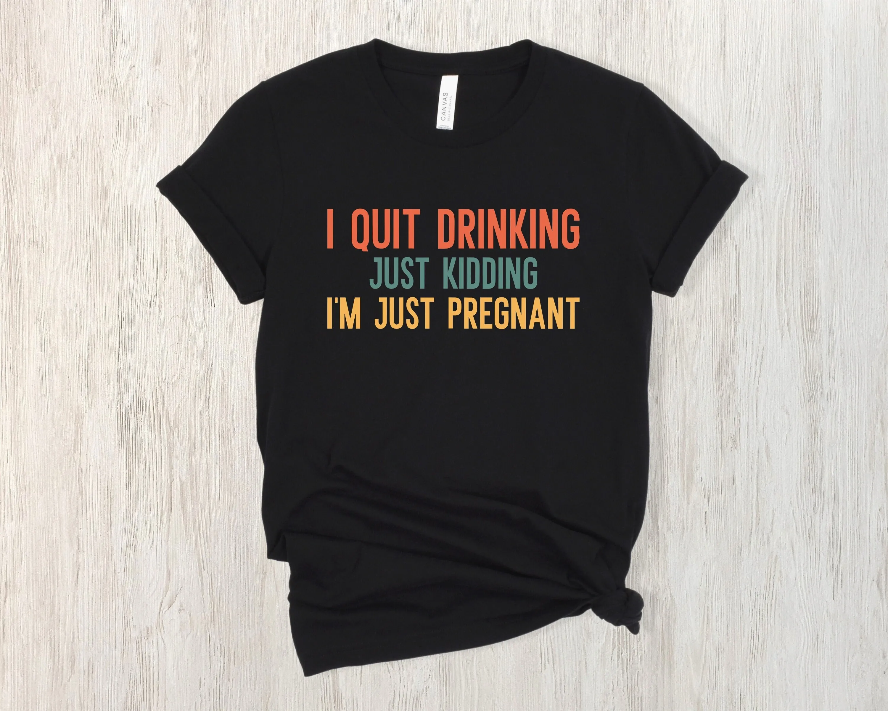 Funny Pregnancy T Shirt I Quit Drinking Just Kidding I'm PregnanT Mom AnnouncemenT for