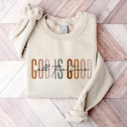 God Is Good All The Time Sweatshirt, Cute Religious Fleece Pullover, Women Oversized Crewneck Trendy Christian Faith Sweatshirts