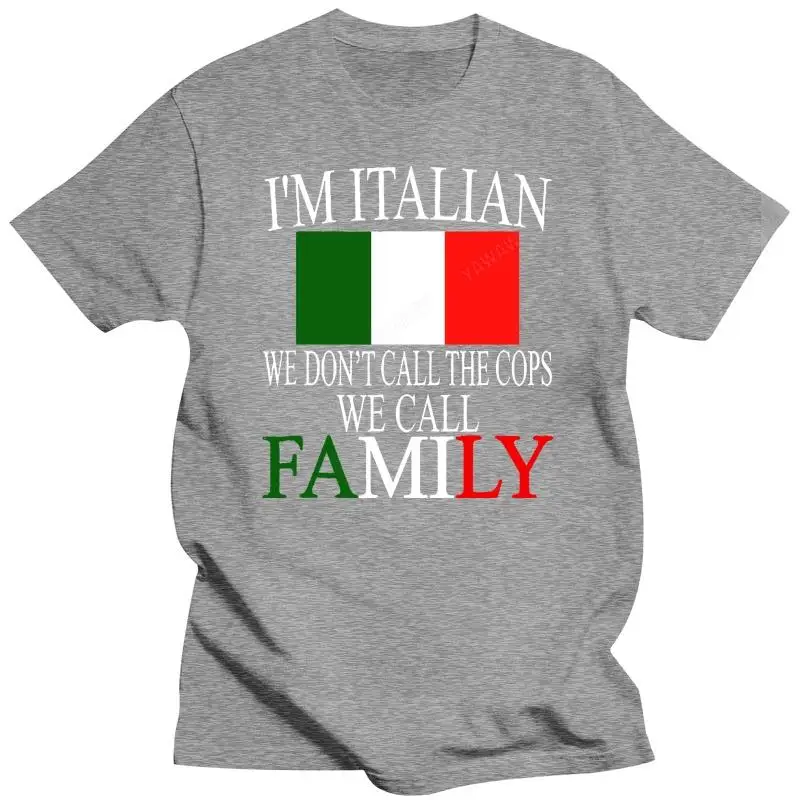 New Arrival Brand-Clothing Fashion Cotton IM A Italian We Don Call The Cops We Call Family Oversized T Shirt Create A Shirt