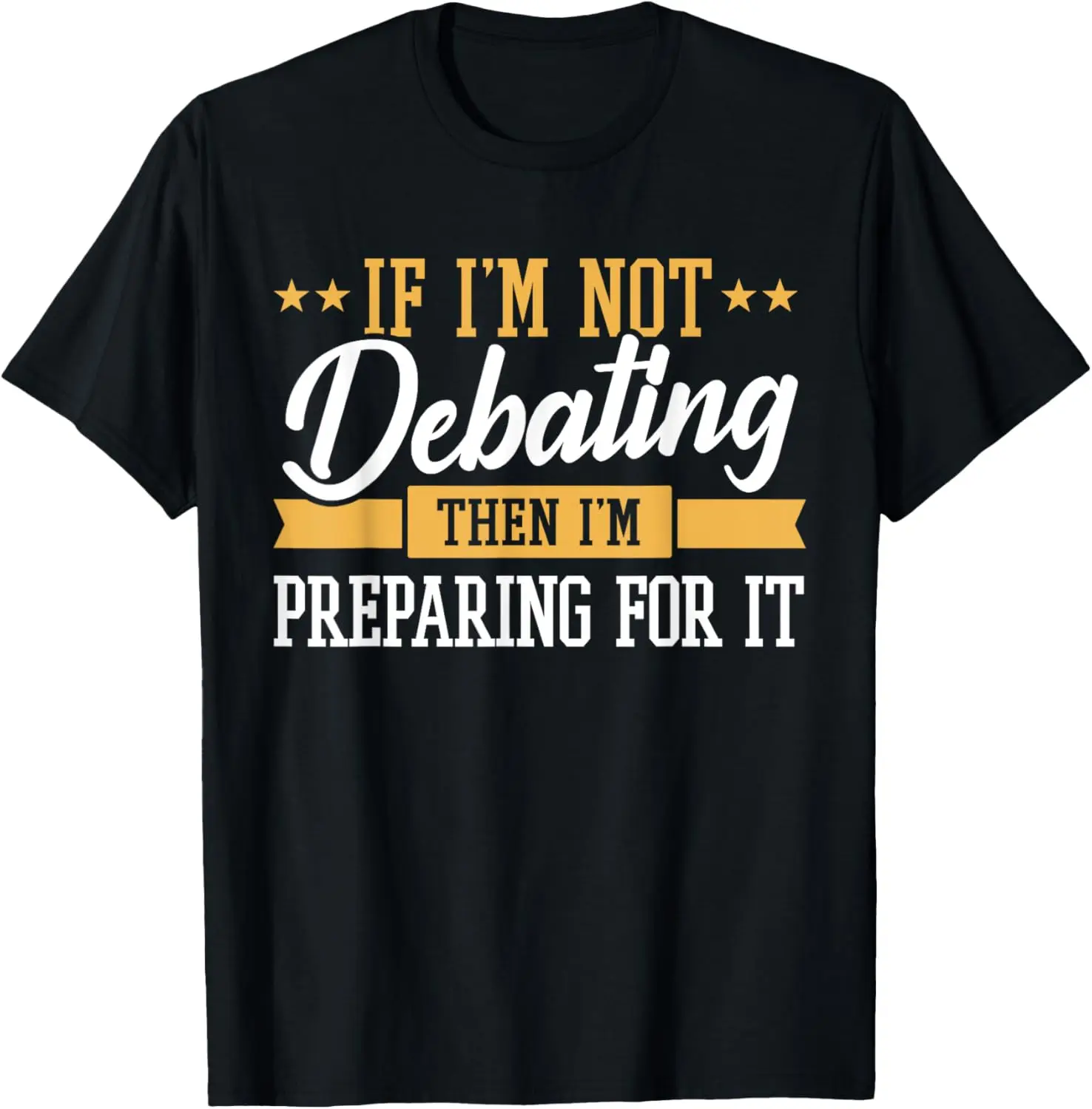 Prepare Debate Prep - Debate Society Debating Team - Debate T-Shirt