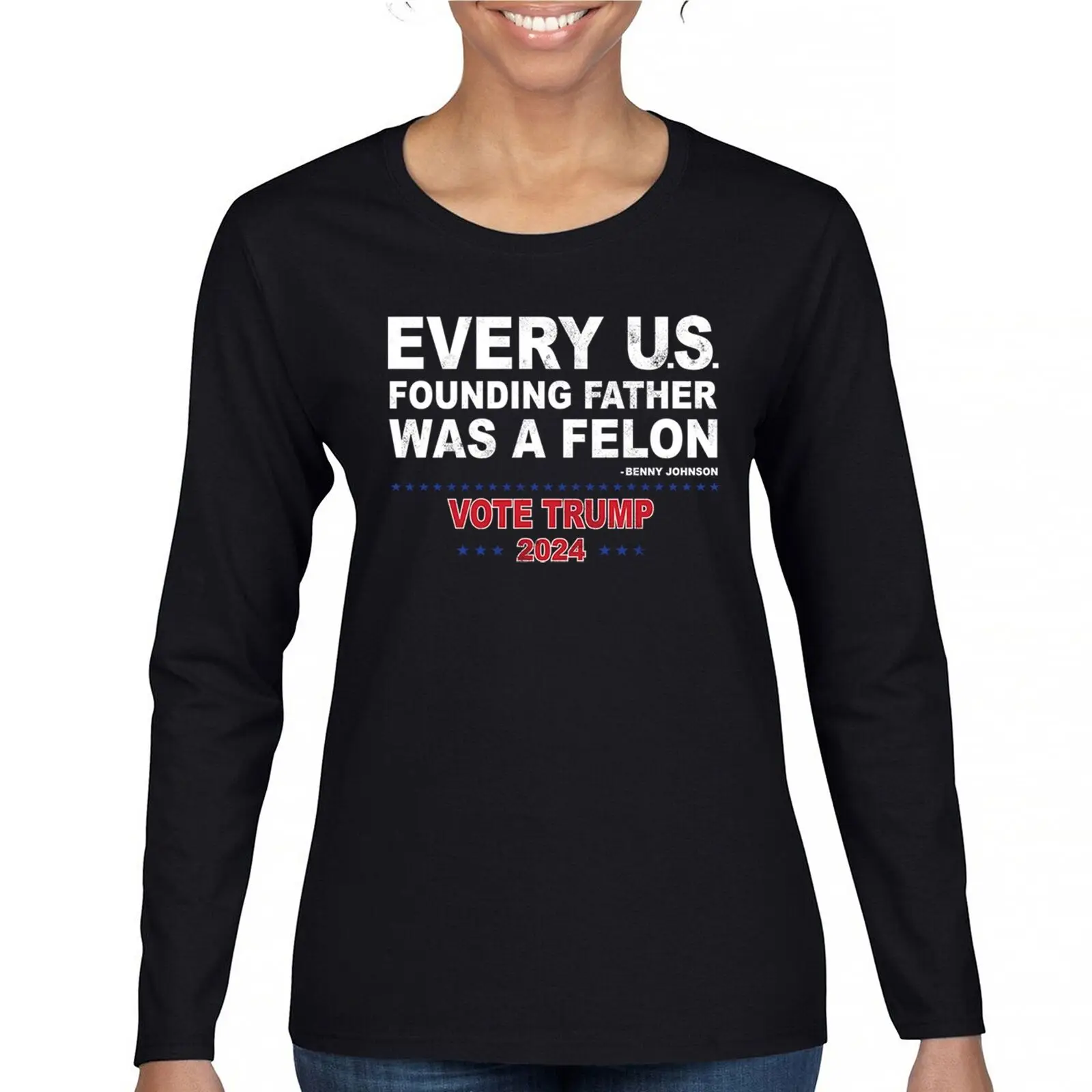 

Vote Trump 24 Women's Long Sleeve T-shirt Every US Founding Father Was a Felon