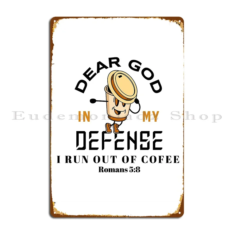 Funny Coffee Dear God In My Defense I Run Out Of Coffee With Bible Verse Romans 5 8 Metal Signs Living Room Cinema