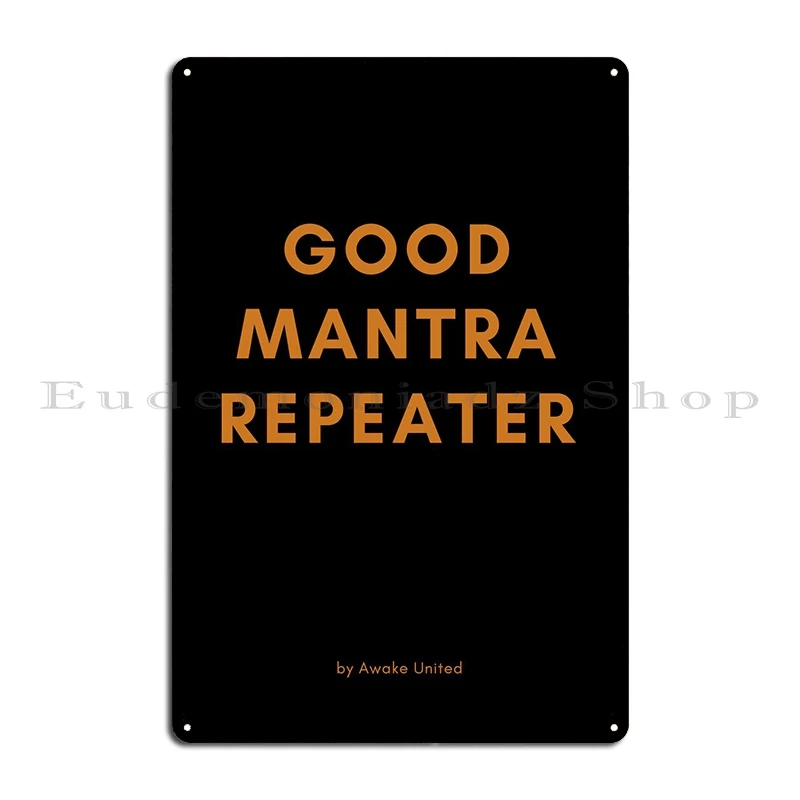 Good Mantra Repeater Metal Signs Pub Customize Wall Mural Custom Wall Decor Tin Sign Poster