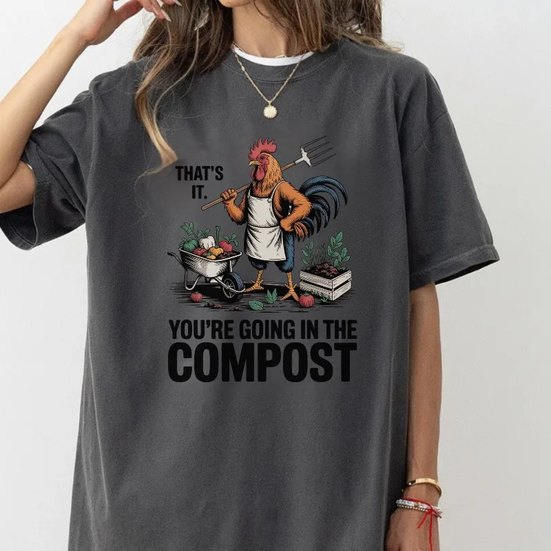 Funny Rooster Gardening Shirt, You're Going in the Compost Tee, Farm Humor Chicken Shirt, Homestead Garden Gift