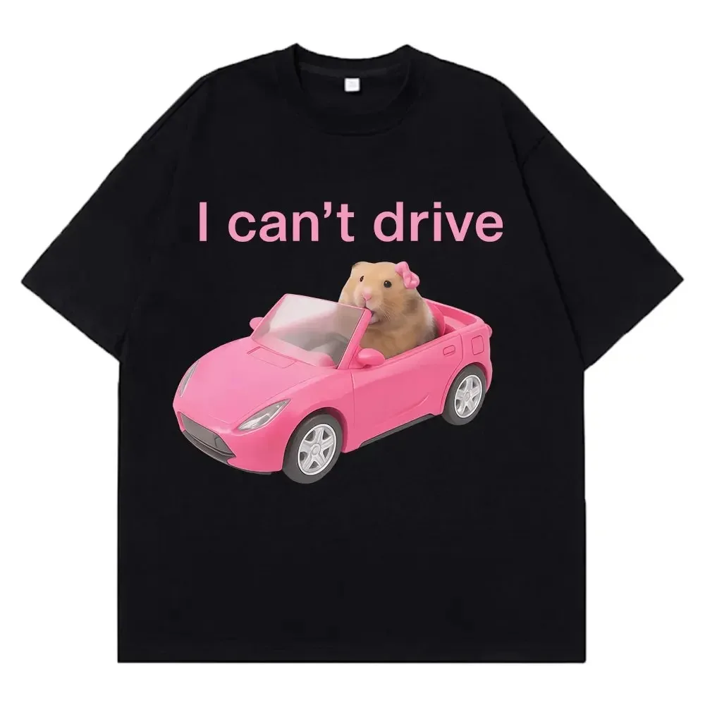 I Cant Drive Funny Hamster Meme T Shirt Fashion Print T-shirt Women Short-sleeved Harajuku Casual T Shirts Streetwear