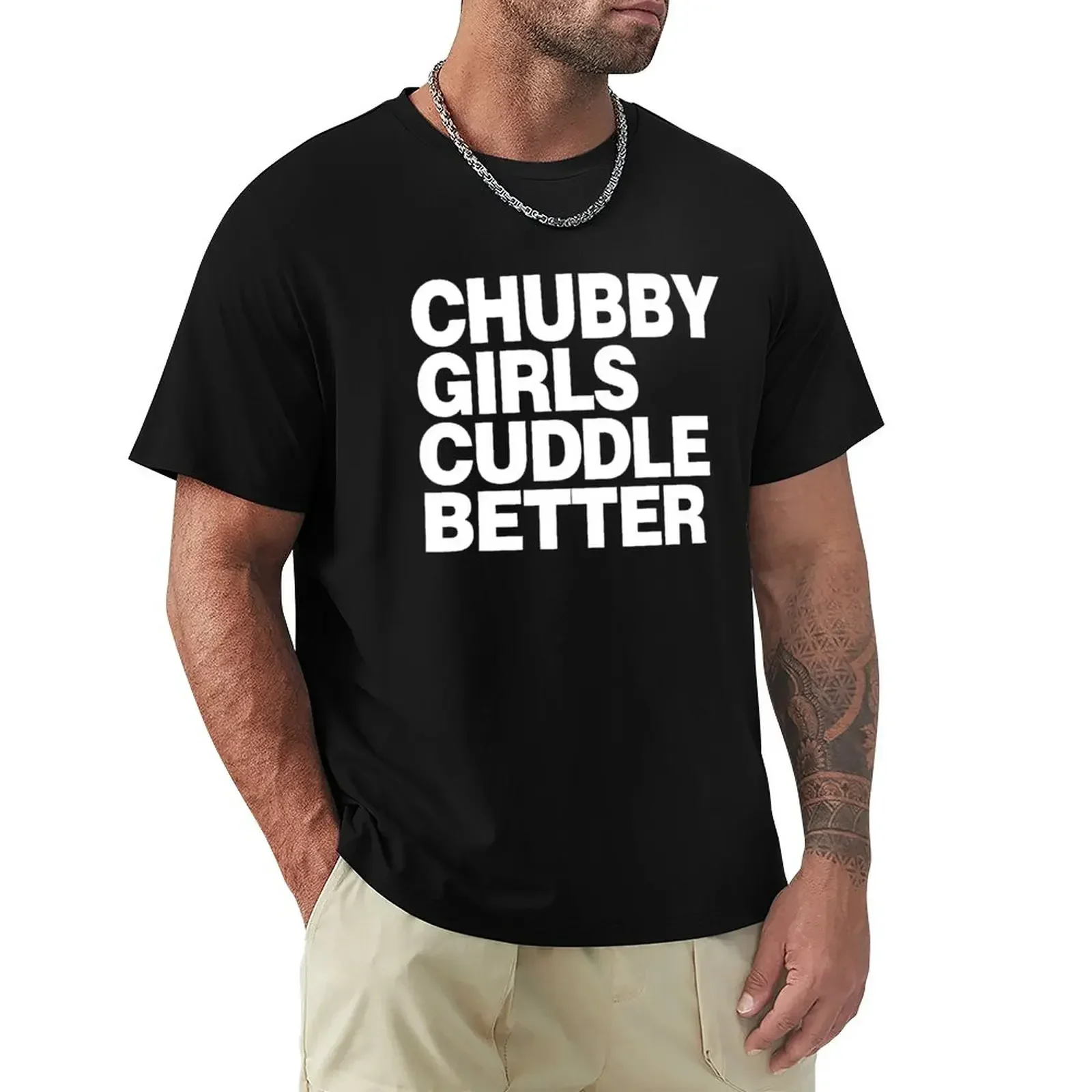 Chubby girls cuddle better T-Shirt cute clothes shirts graphic tee tees mens plain t shirts