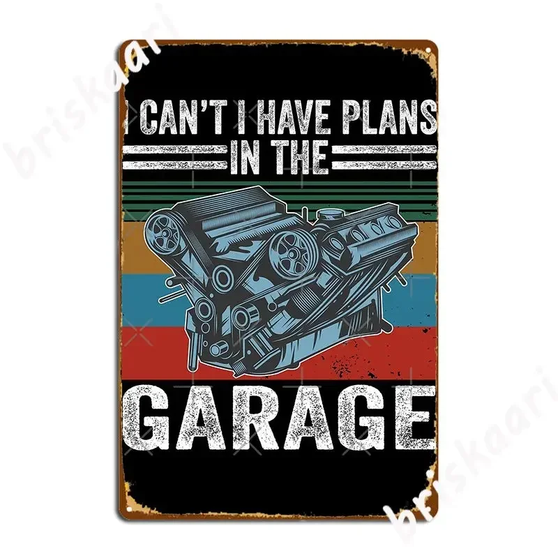 I Cant I Have Plans In The Garage Poster Metal Plaque Club Home Vintage Mural Painting Pub Garage Tin Sign Poster