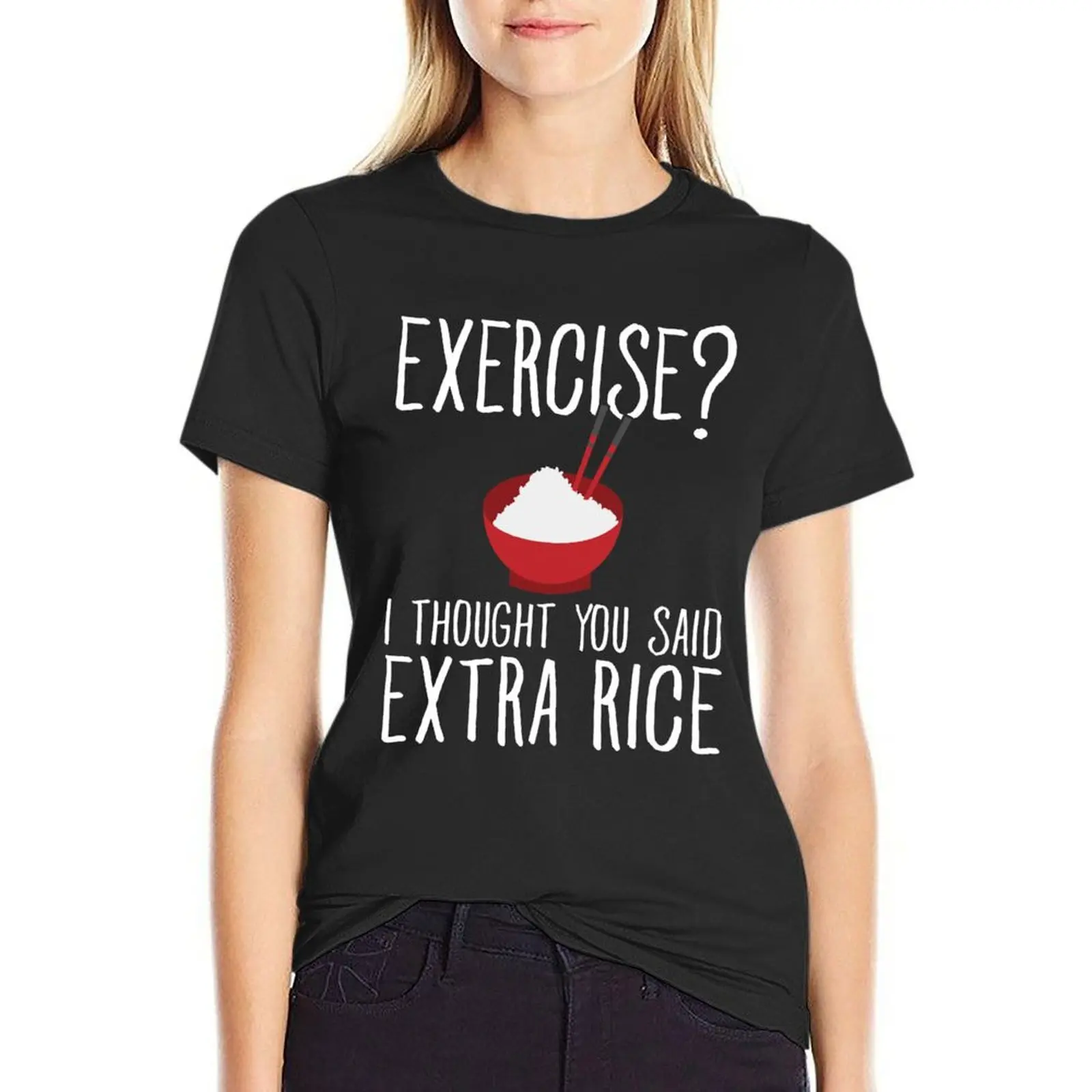 Exercise I thought you said extra rice - Asian food T-Shirt funnys Women's clothing