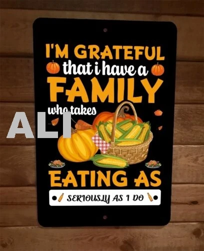 Grateful I have a Family Serious Eating Thanksgiving 8x12 Metal Wall Sign Poster sign