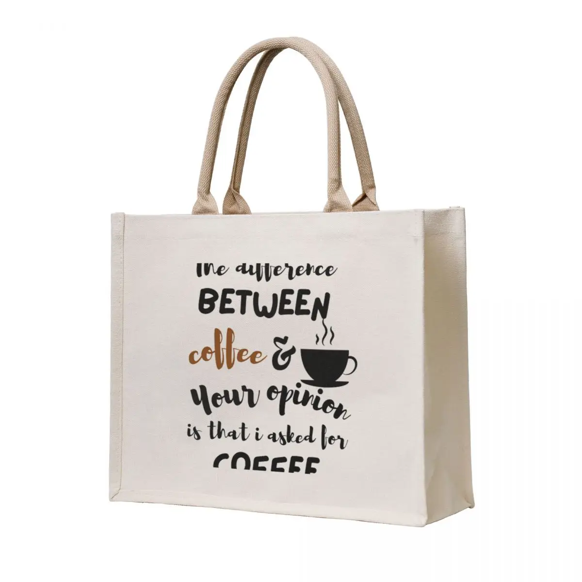 

the difference between coffee and your opinion is that i asked for coffee Tote Bag custom fabric bag tote bag screen