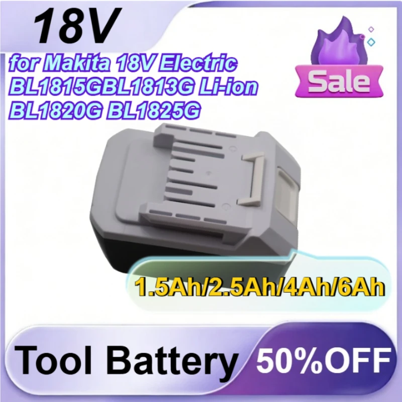 

18V 1.5Ah/2.5Ah/4Ah/6Ah for Makita 18V Electric BL1815GBL1813G Li-ion BL1820G BL1825G Power Tool Battery