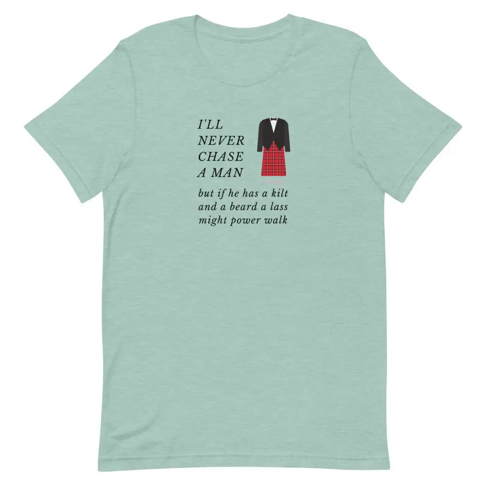 I'll never chase a man but if he has kilt and beard lass might power walk T shirt