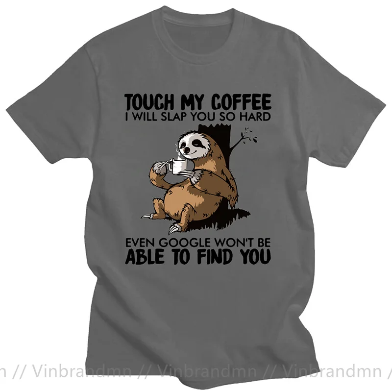 Unisex T shirts Sloth Touch My Coffee i Will Slap You So Hard Lovers Christmas Gift Men's 100_ Cotton T-Shirt Fashion Women Tee