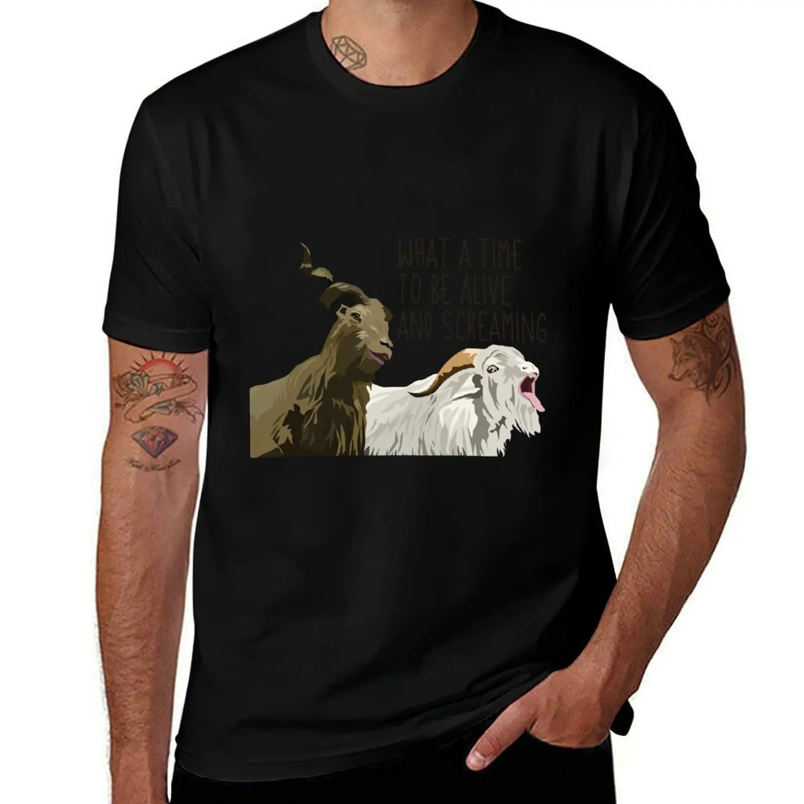 

what a time to be alive and screaming goats T-Shirt t shirts for man slim fit t shirts for man graphic tees