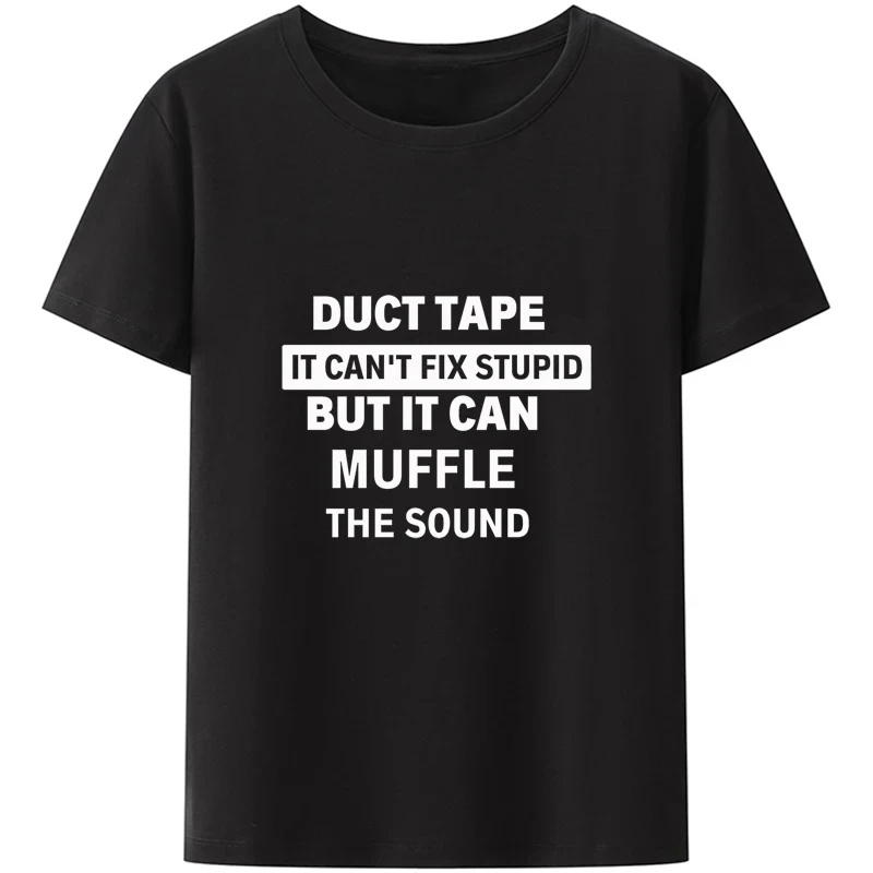 Duct Tape Can\'t Fix Stupid But It Can Muffle The Sound T Shirt Funny Quote 2022 Trending Streetwear Unisex Tee Tops 50933