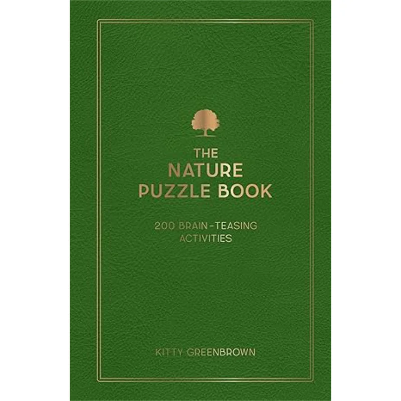 The Nature Puzzle Book  200 BrainTeasing Activities From Crosswords To Quizzes Kitty Greenbrown 9781837995332