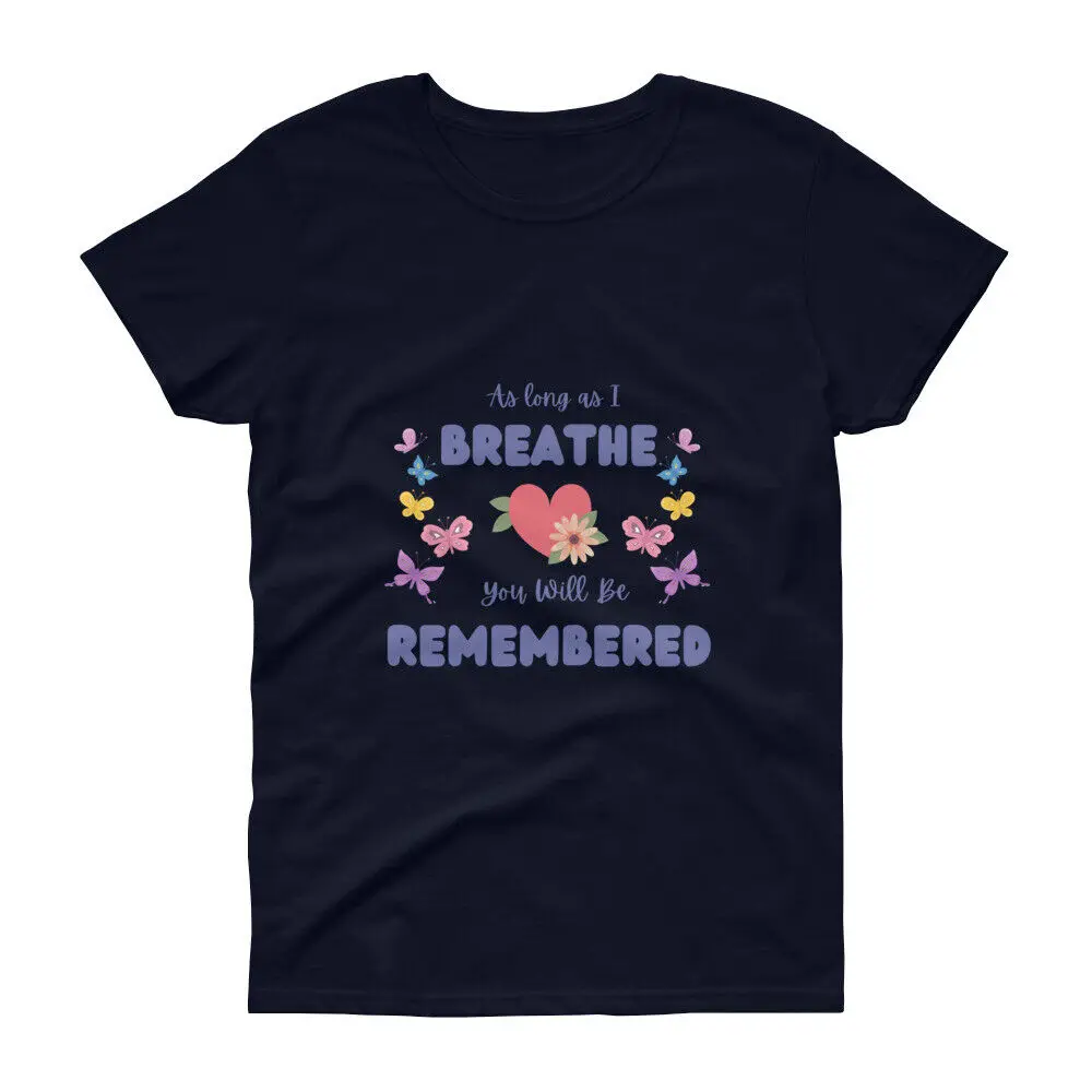 

As Long As I Breathe You Will Be Remembered | Women's short sleeve t-shirt