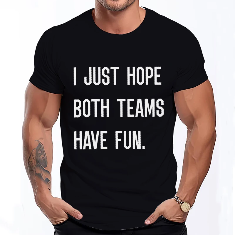

I Just Hope Both Teams Have Fun Women Male T-Shirt Sarcastic Sports T Shirts Summer Oversized Short Sleeve Clothes Street Tops