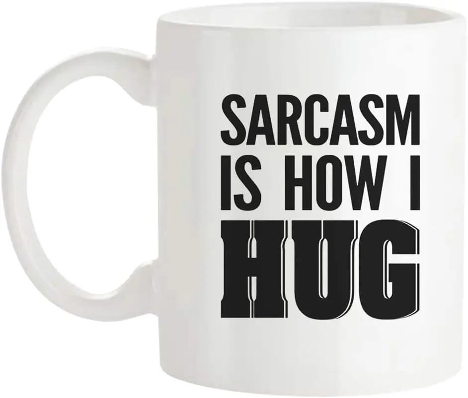 Sarcasm is How I Hug Mug Funny Sarcastic Humor Mug with Trending Ironic Quote Saying for Hilarious, 11 Oz Novelty Coffee Mug/Cup