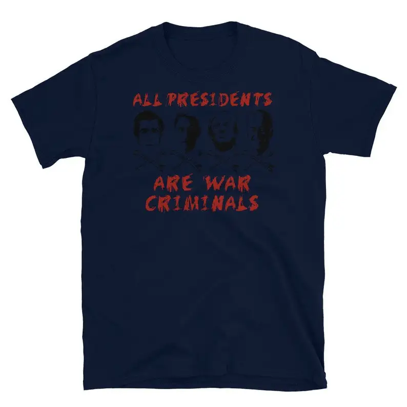 All Presidents Are War Criminals - Anti War, Anti Imperialist, Anti Imperialism T-Shirt