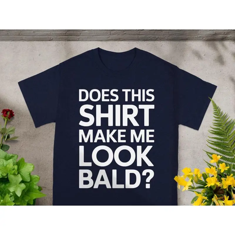 

Funny T Shirt Does This Make Me Look Bald Humorous Joke Gag Mens Novelty