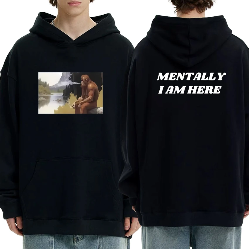 

Funny 2025 Mentally I Am Here Monkey Graphic Hoodies Double Sided Printed Long sleeve Men Women Fleece Unisex Loose Sweatshirts