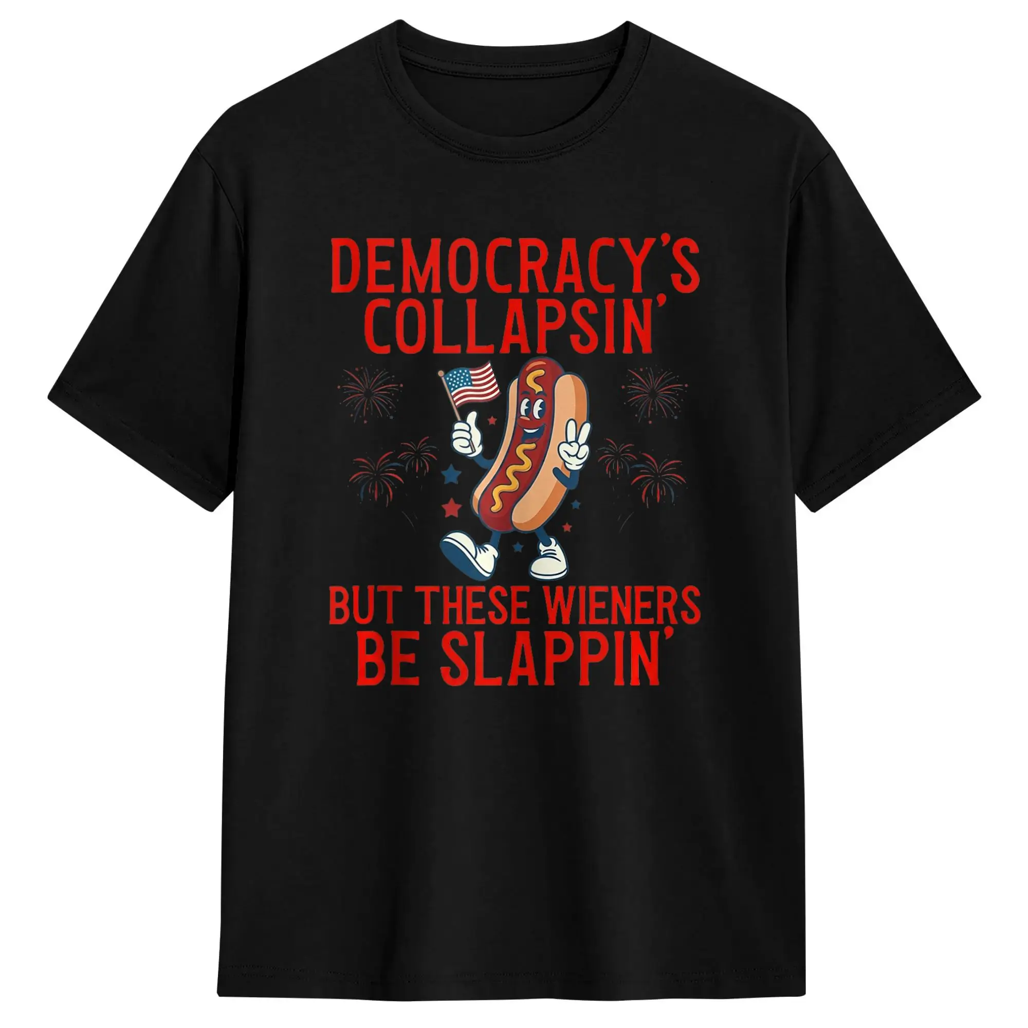 Novelty Democracy's Collapsing But These Wieners Be Slappin T-Shirts for Men O Neck Cotton T Shirt  Short Sleeve Tees Gift Tops