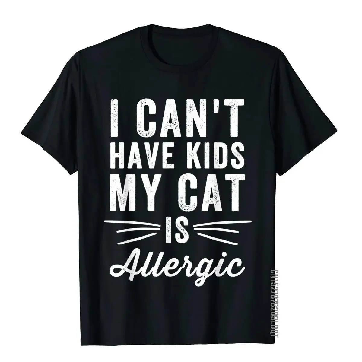 I Can't Have Kids My Cat Is Allergic T-Shirt - Cat Lover Tee T Shirts For Men Street Tees On Sale Tight Cotton Short Sleeve new