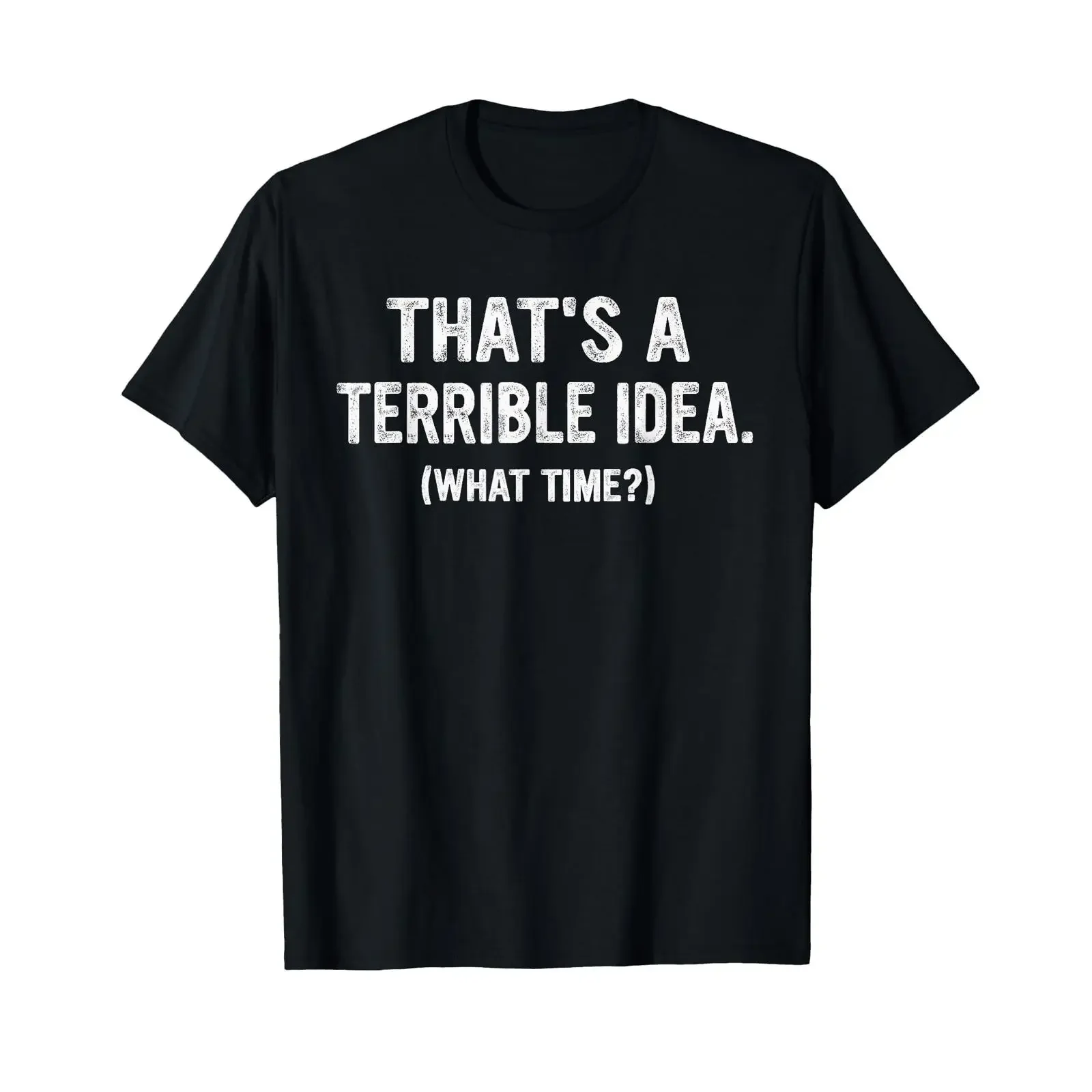 Funny This is a Terrible idea at What time T Shirt vintage Washed Soft homme Comfortable designer clothes Stretched Versatile