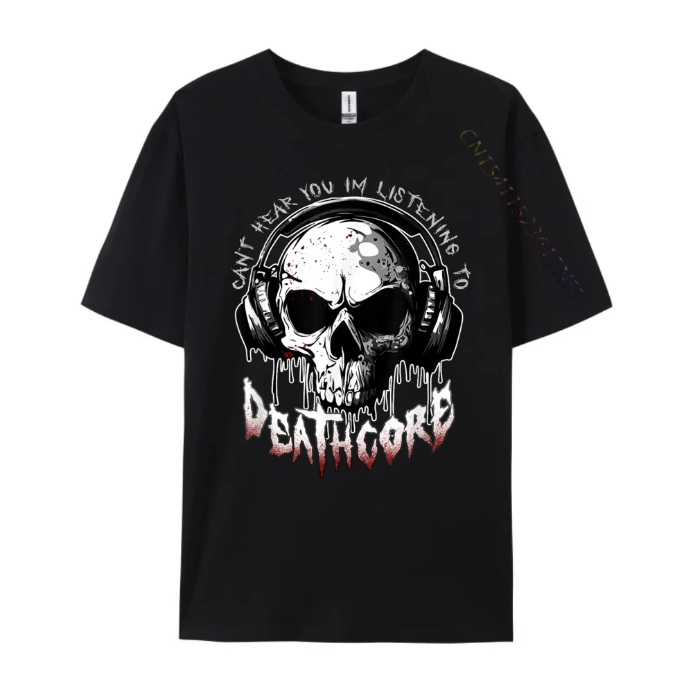 Cant Hear You I Im Listening To Deathcore Funny Plain T Shirts Wholesale Adult Vintage T Shirts Cinco De Mayo