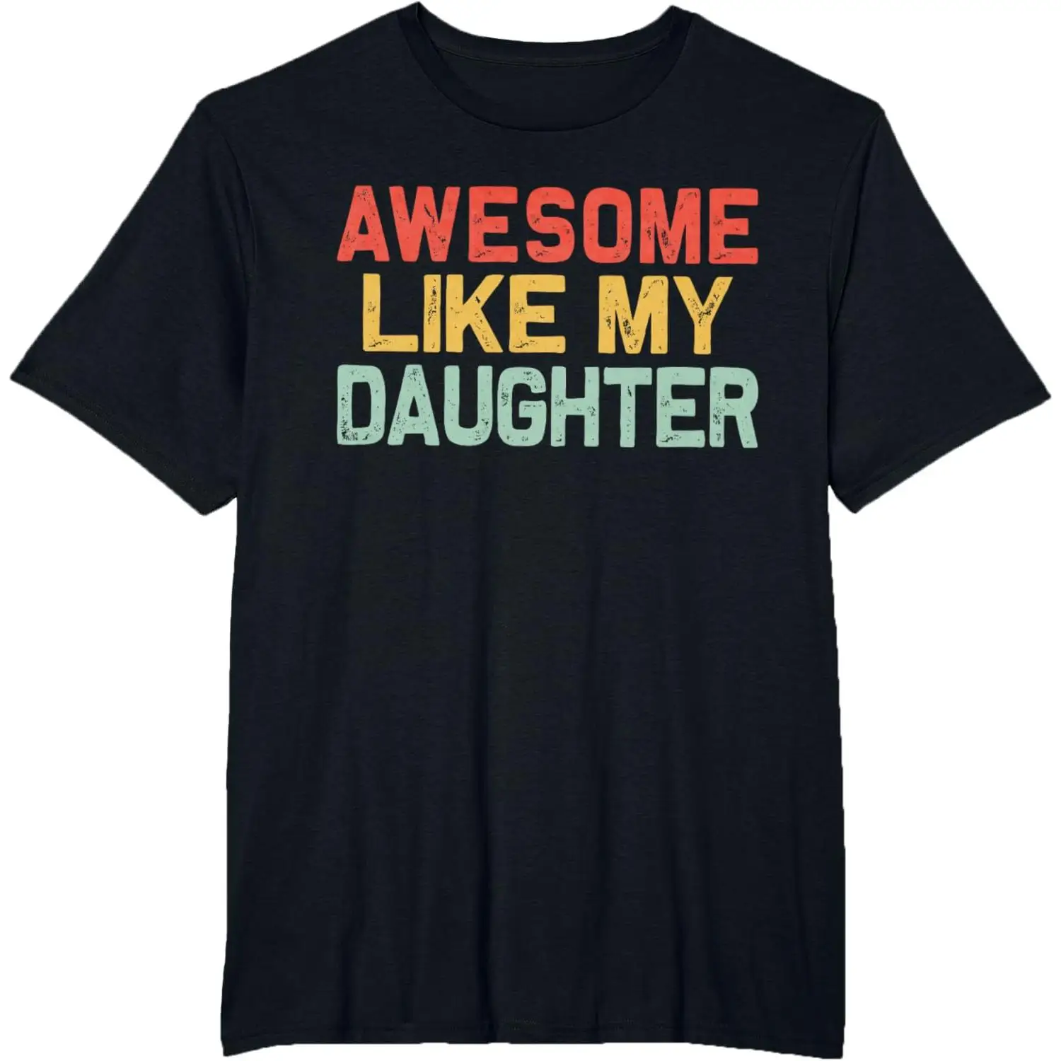 

Funny Dad T-shirt Awesome Like My Daughter Graphic Tee Humorous Retro Slogan Top Father's Day Birthday Gift For Men