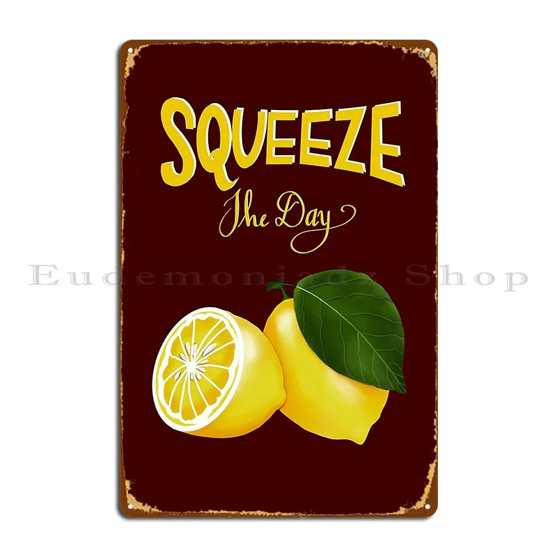 Squeeze The Day_ Lemon Sign Metal Sign Character Living Room Cave Plates Design Tin Sign Poster