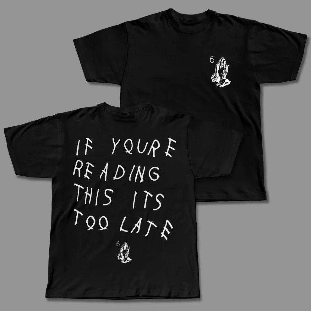 If You Are Too Late To Read This Oversized Shirt Fashion Hip-hop Rock Short-sleeved Singer Street Vintage DRAKE Top Men Unisex