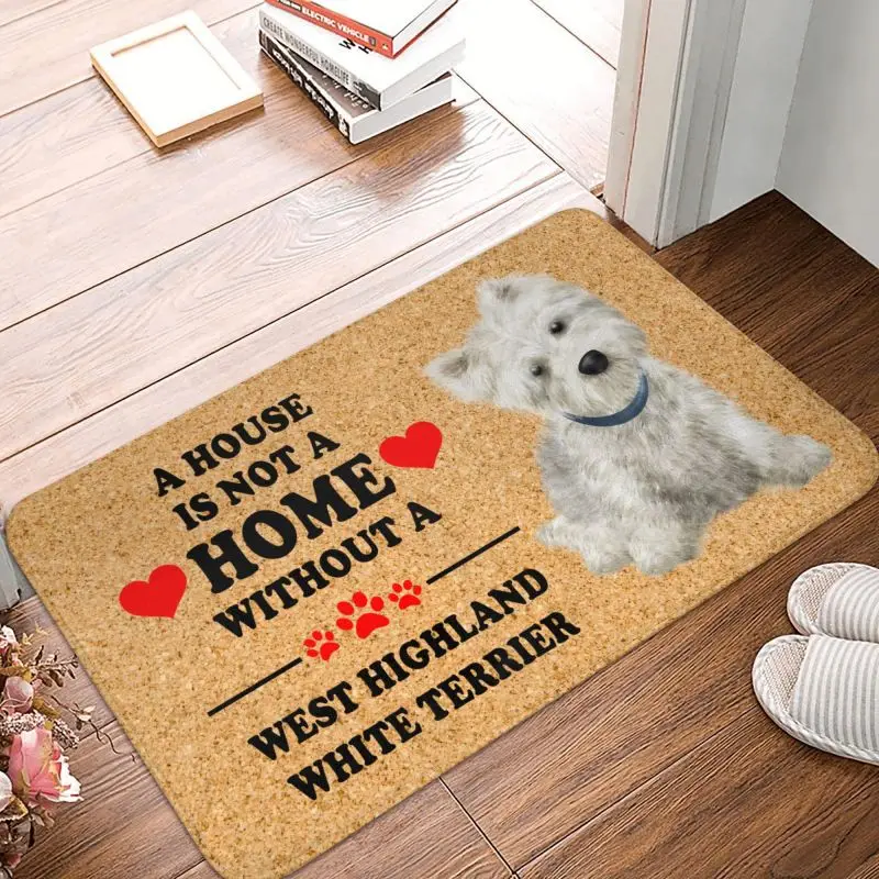 Custom A House Is Not A Home Without West Highland White Terrier Doormat Mat Anti-Slip Bathroom Kitchen Rug Carpet 40*60cm