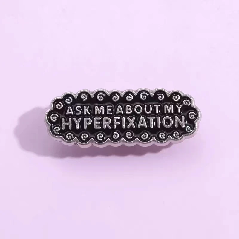 Ask Me About My Hyperfixatio Enamel Pin Caring For Mental Health Autism Brooches Lapel Metal Badges Jewelry Gifts Wholesale