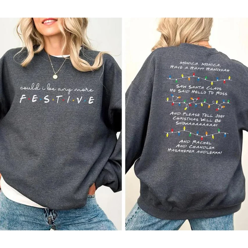 Friends Inspired Holiday Crewneck Sweatshirt Could I Be Any More Festive Shirt Phoebe's Song Hoodied Winter Clothes Women Tops images - 6