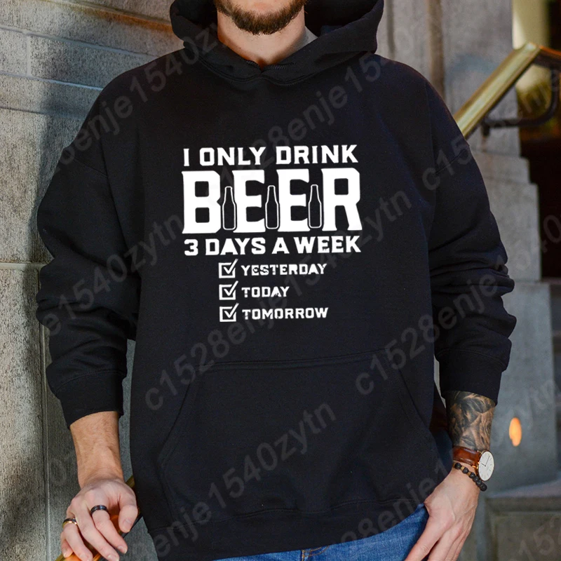 I Only Drink Beer 3 Days A Week Print Hooded Hoodie For Men Creative Personalized Tops Autumn And Winter Sweatshirt Men Pullover