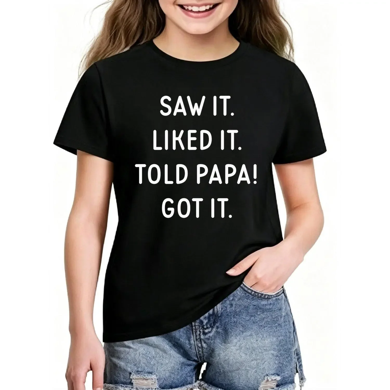 Girls Saw It Liked It Told Papa Got It Round Neck T Shirt Tees Tops Casual Soft Comfortable Summer Clothes