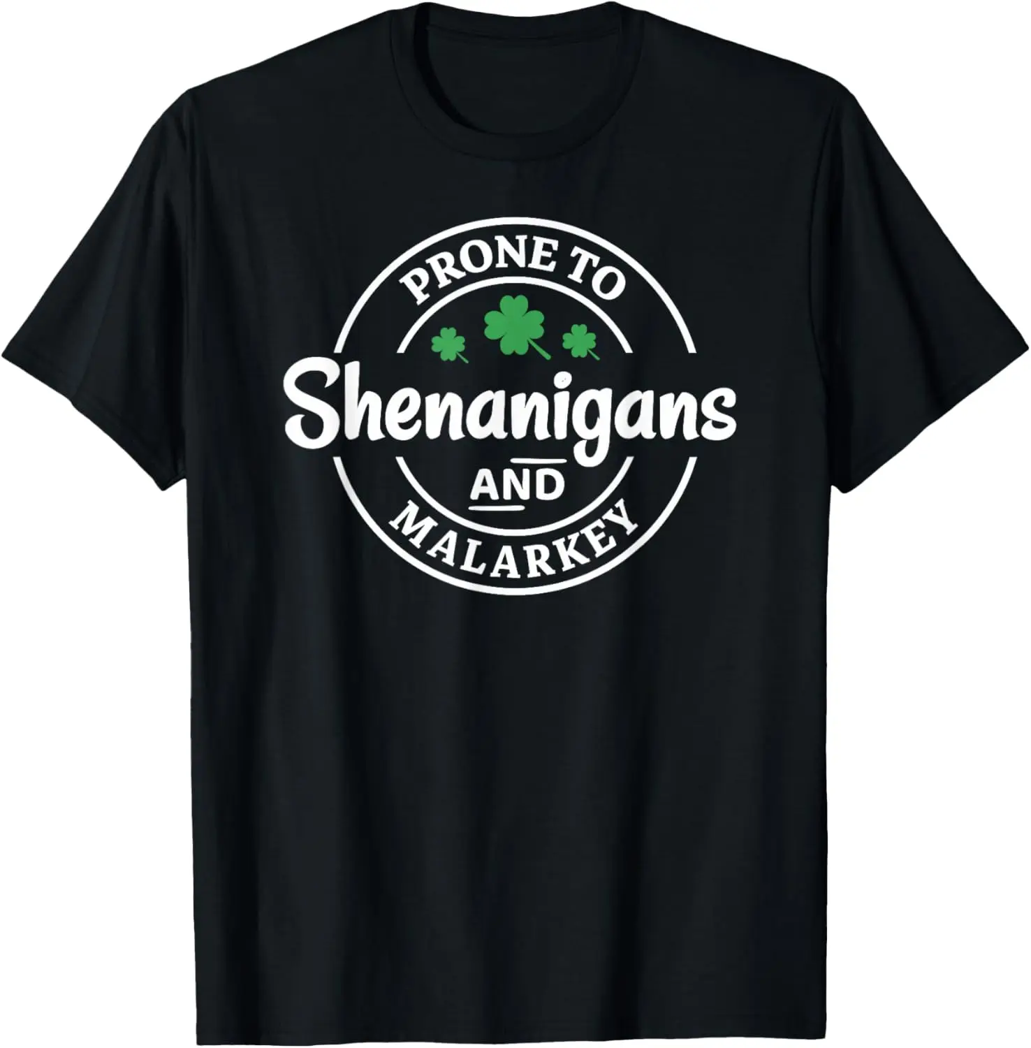 

Prone to Shenanigans and Malarkey Funny St. Patricks's Day T-Shirt