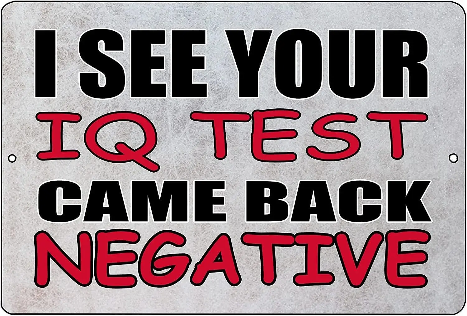 I See Your IQ Test Came Back Aluminum Weatherproof Metal Sign Tin Sign Wall Decor Housewarming Gift 8X12 Inch sign
