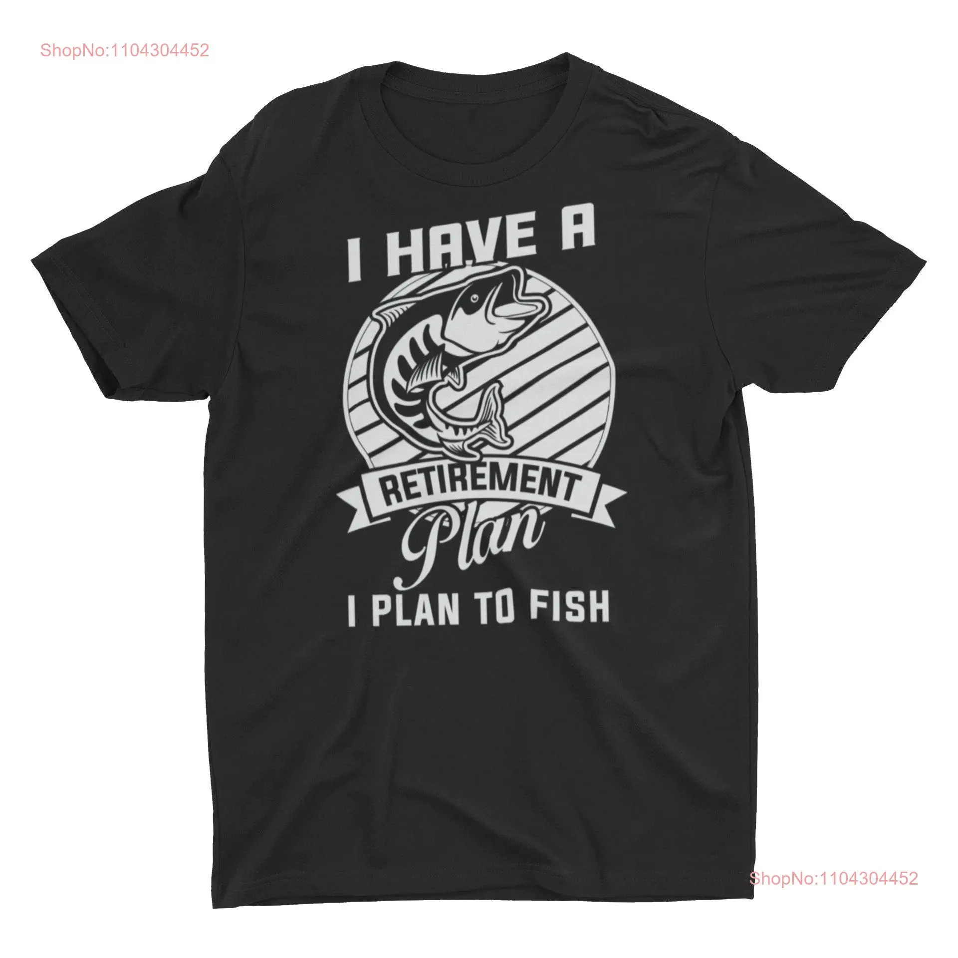 I Have A Retirement Plan To Fish Fishing T Shirt long or short sleeves