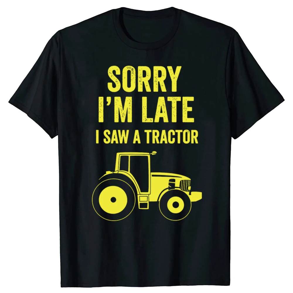 

Sorry I'm Late I Saw A Tractor Funny Farm Truck T-shirts Men Women's Fashion Casual Tshirt 100% Cotton Loose Oversized T Shirt