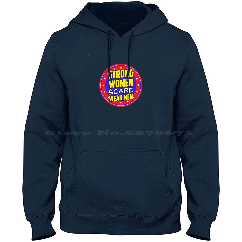 Strong Women Scare Weak Men 100% Cotton Hoodie T Shirt Feminists Feminism Women S Rights Equality Liberals Progressive