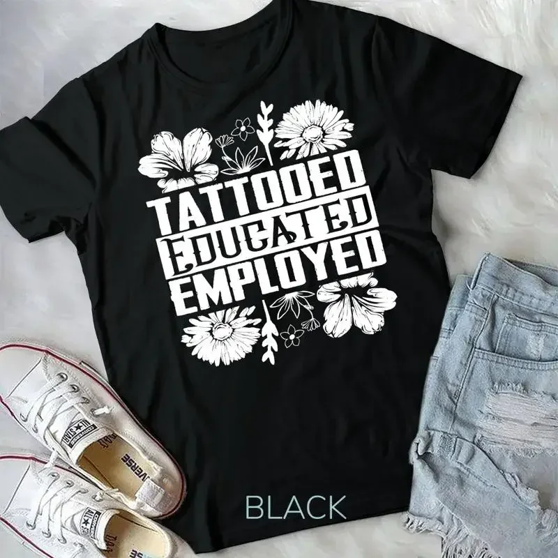 Tattoed Educated Employed Tattoo Artist Inked Skin T Shirt Unisex T shirt