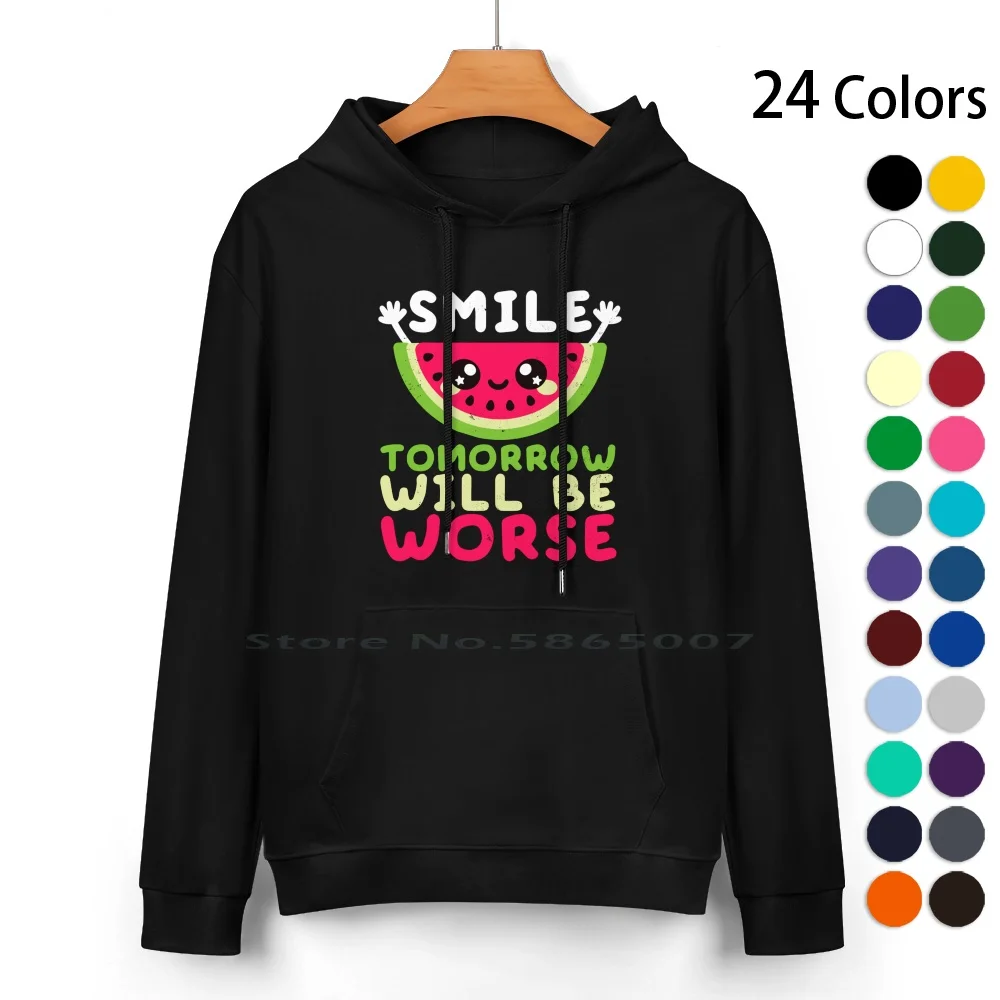 Watermelon Smile Pure Cotton Hoodie Sweater 24 Colors Smile Tomorrow Will Be Worse War Black Humor Dark Humor Sarcasm Funny