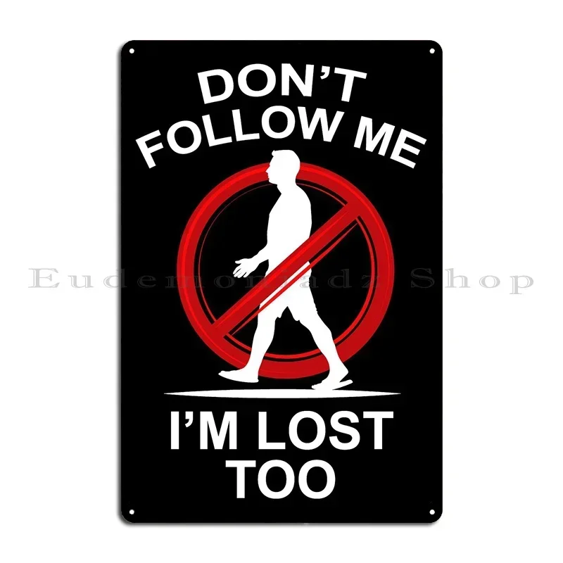 Dont Follow Me Im Lost T Metal Sign Wall Cave Home Wall Decor Printed Cave Tin Sign Poster