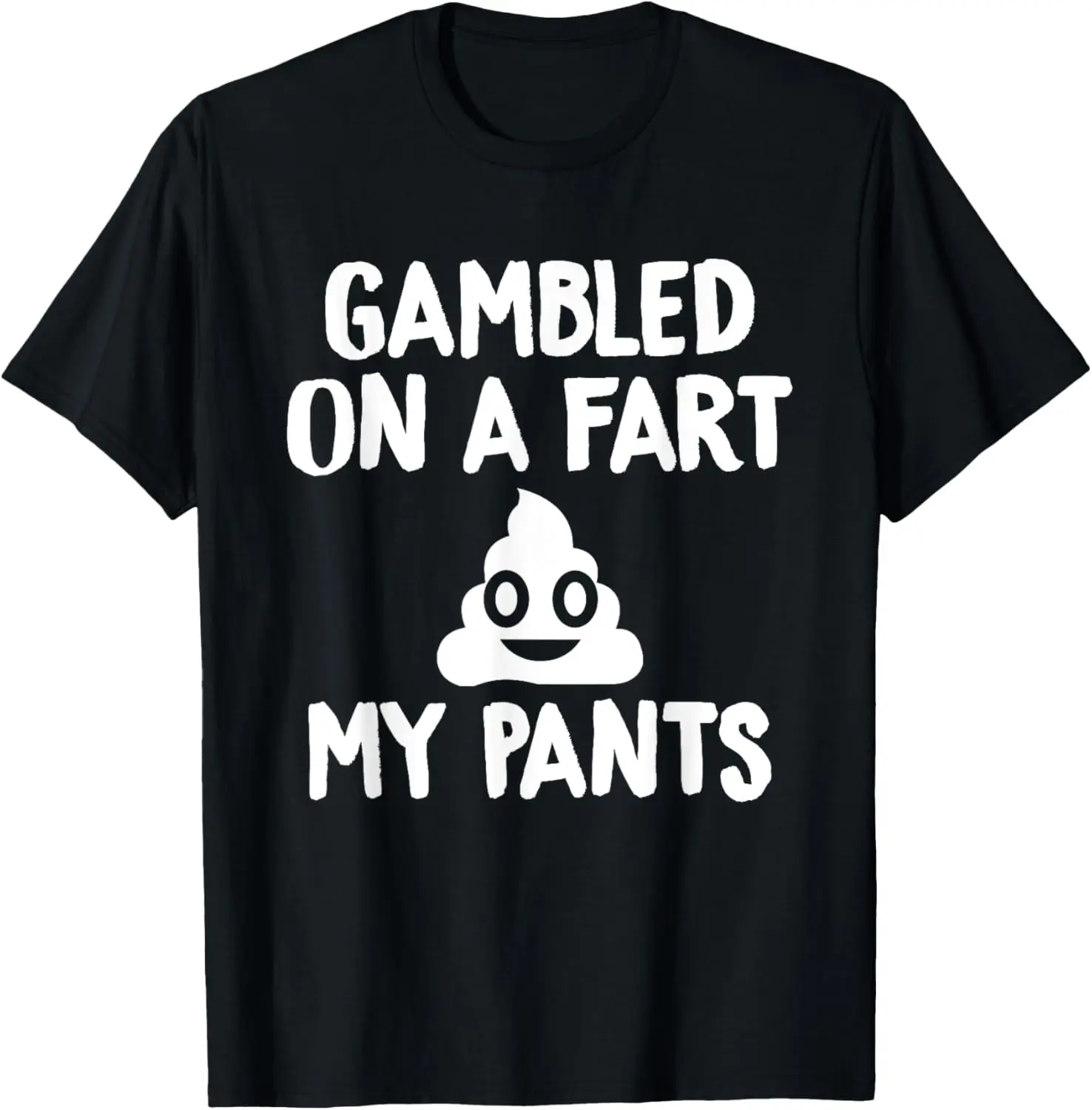 

Gambled on a Fart Pooped My Pants Funny T-Shirt