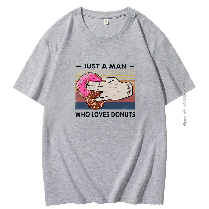 Just A Man Who Loves-Donuts T-Shirt Vintage Written In English Funny Foods Digital Print Gift Cotton Short Sleeve T-Shirts