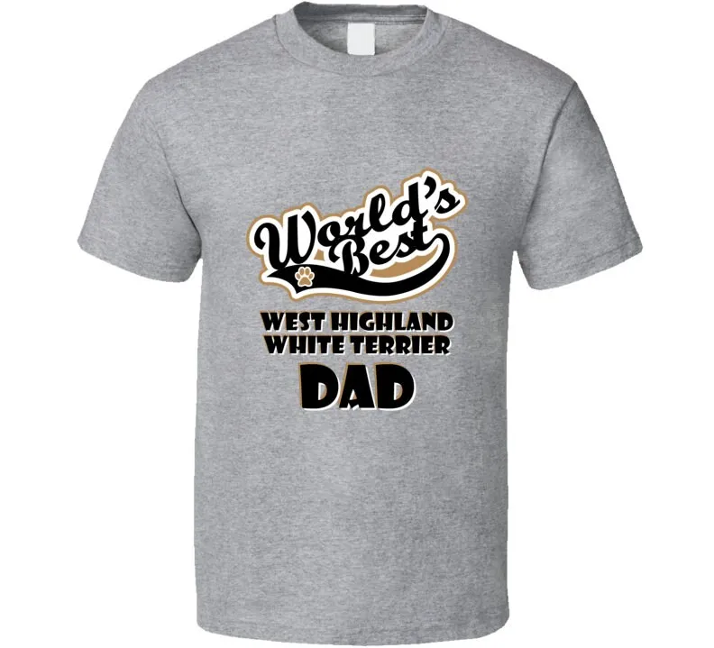 Worlds Best West Highland White Terrier Dad Father's Day Dog Owner Lover Pet Dogs T Shirt